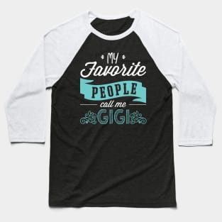 'My Favorite People Call Me Gigi' Cute Gigi Gift Baseball T-Shirt